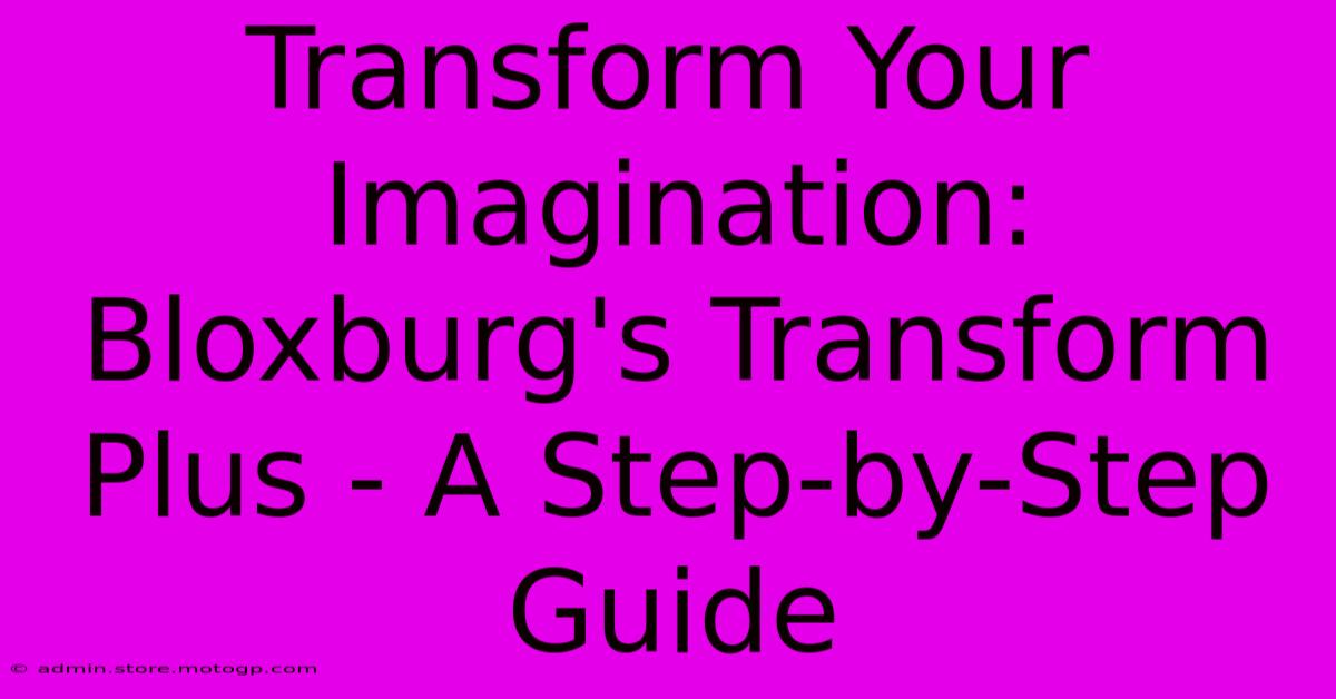 Transform Your Imagination: Bloxburg's Transform Plus - A Step-by-Step Guide