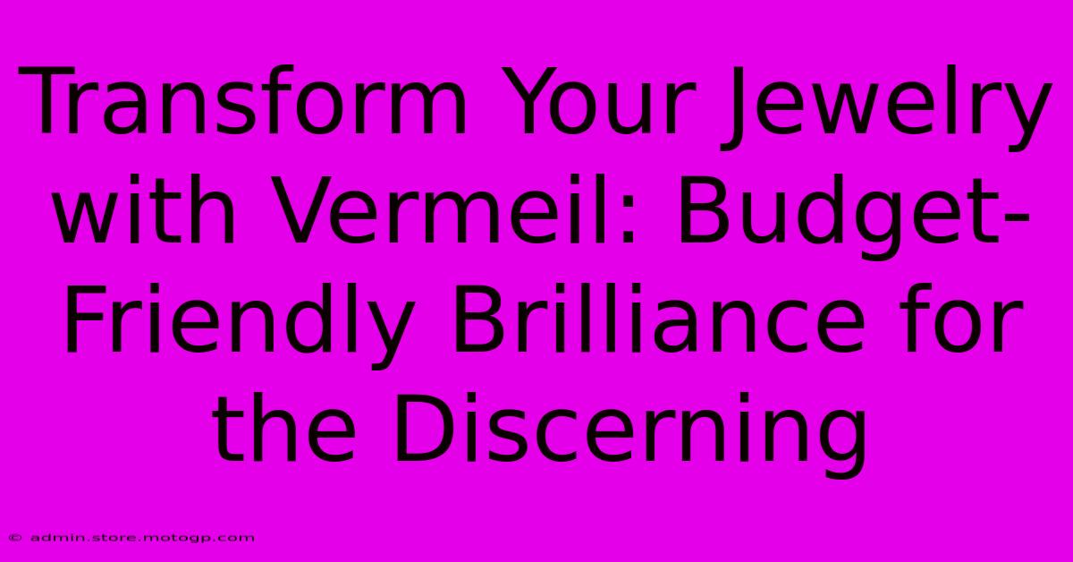 Transform Your Jewelry With Vermeil: Budget-Friendly Brilliance For The Discerning