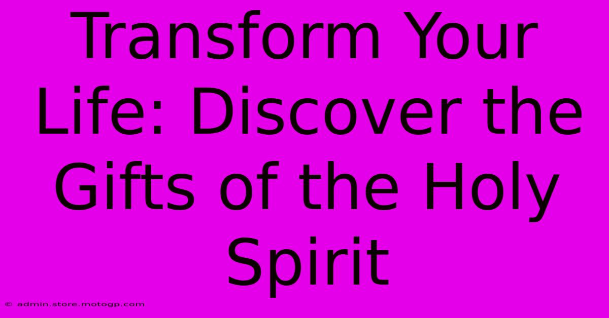 Transform Your Life: Discover The Gifts Of The Holy Spirit