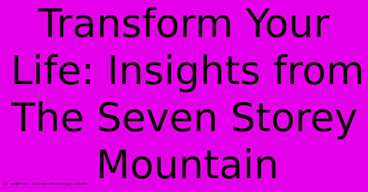 Transform Your Life: Insights From The Seven Storey Mountain