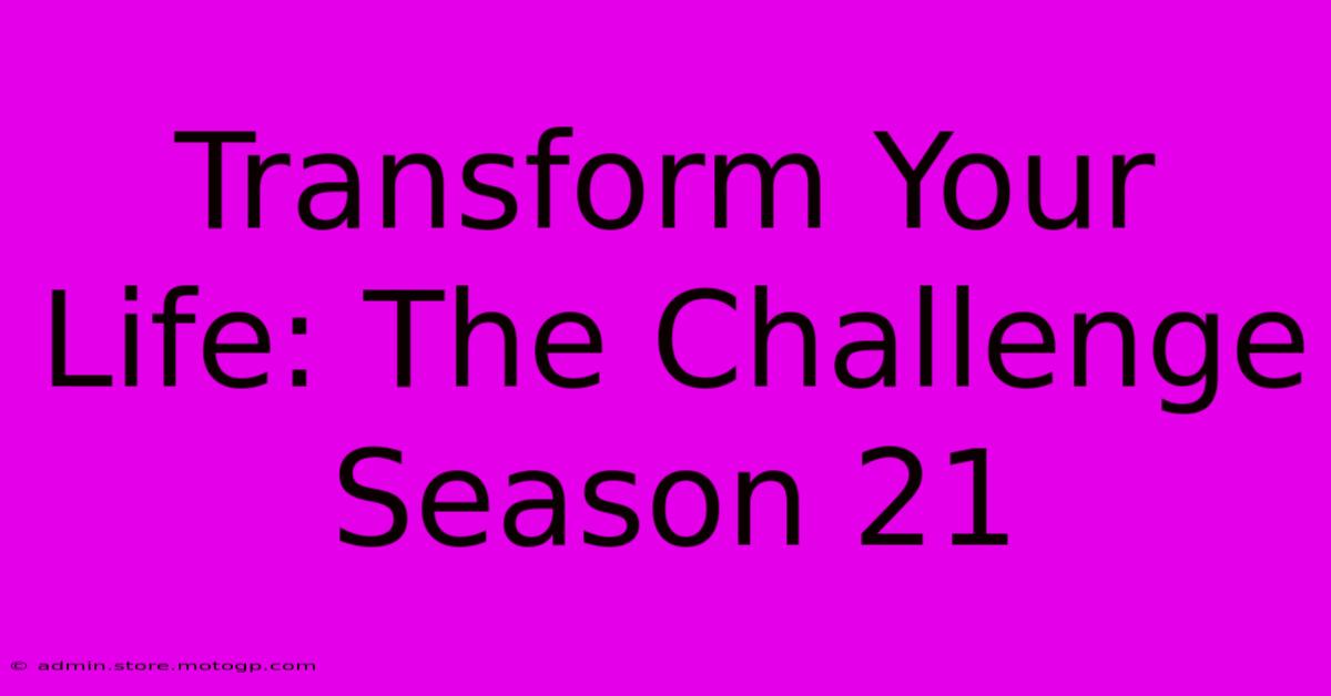 Transform Your Life: The Challenge Season 21