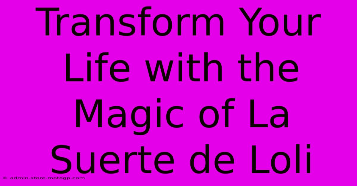 Transform Your Life With The Magic Of La Suerte De Loli