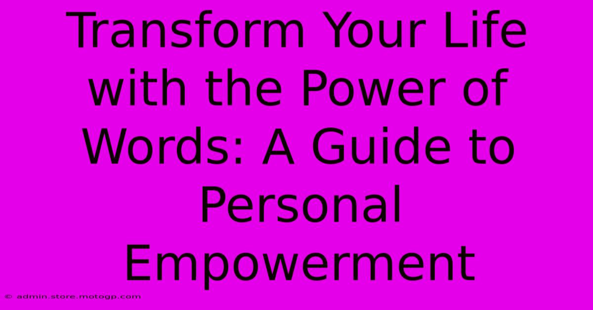 Transform Your Life With The Power Of Words: A Guide To Personal Empowerment