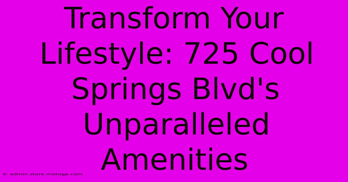 Transform Your Lifestyle: 725 Cool Springs Blvd's Unparalleled Amenities