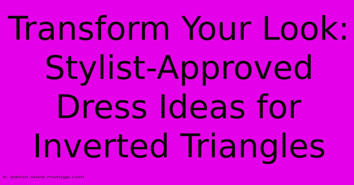 Transform Your Look: Stylist-Approved Dress Ideas For Inverted Triangles