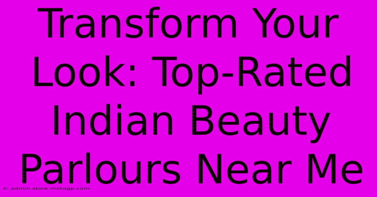 Transform Your Look: Top-Rated Indian Beauty Parlours Near Me