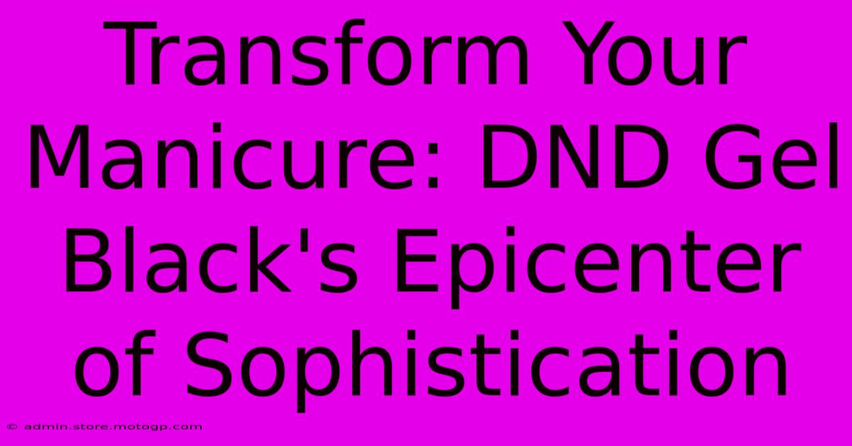 Transform Your Manicure: DND Gel Black's Epicenter Of Sophistication