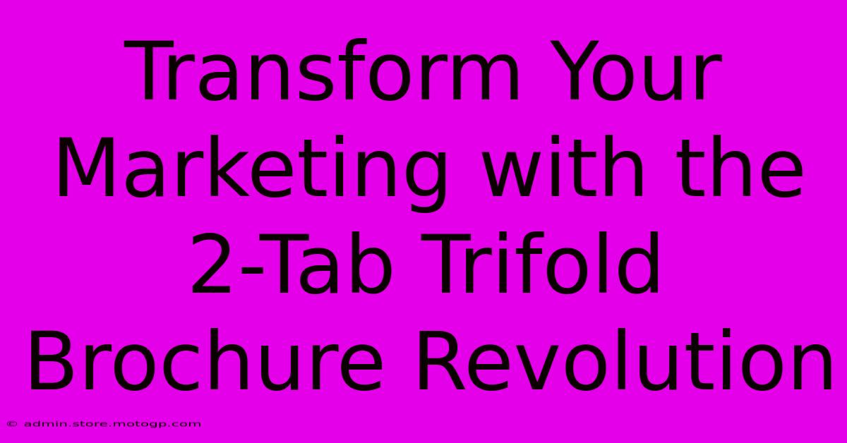 Transform Your Marketing With The 2-Tab Trifold Brochure Revolution