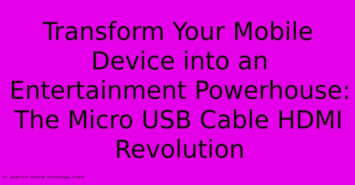 Transform Your Mobile Device Into An Entertainment Powerhouse: The Micro USB Cable HDMI Revolution