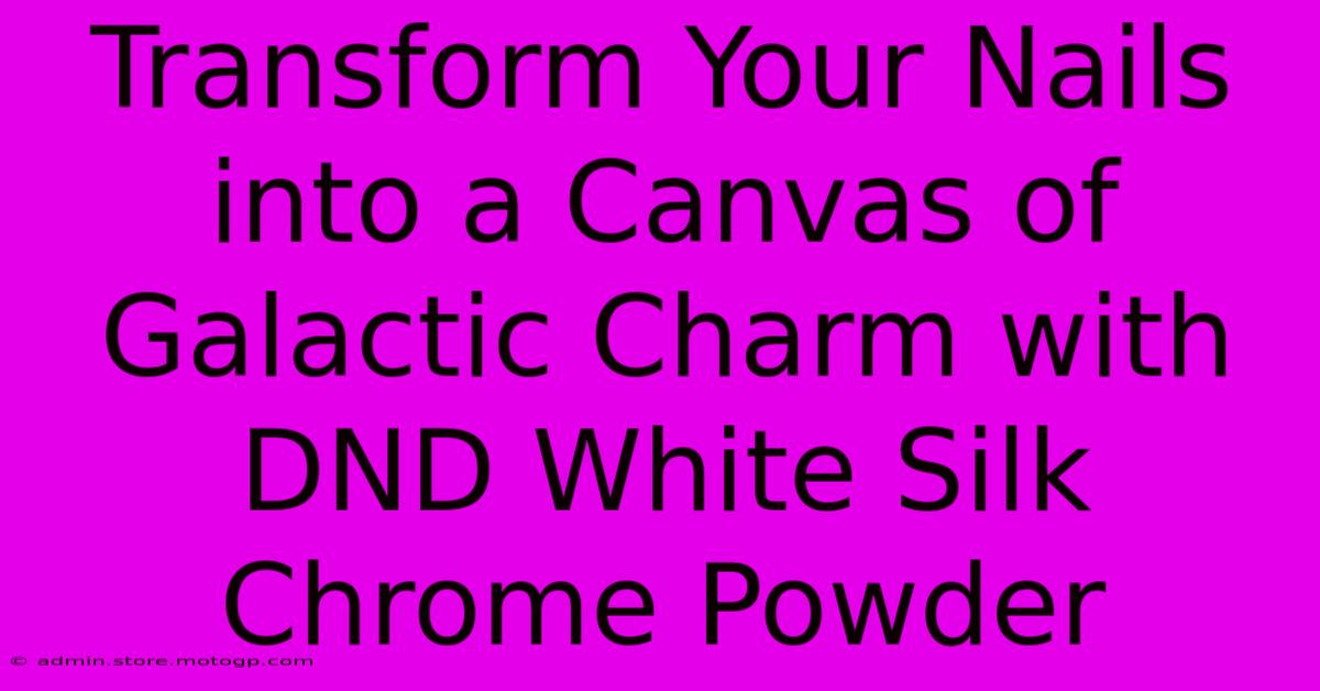 Transform Your Nails Into A Canvas Of Galactic Charm With DND White Silk Chrome Powder