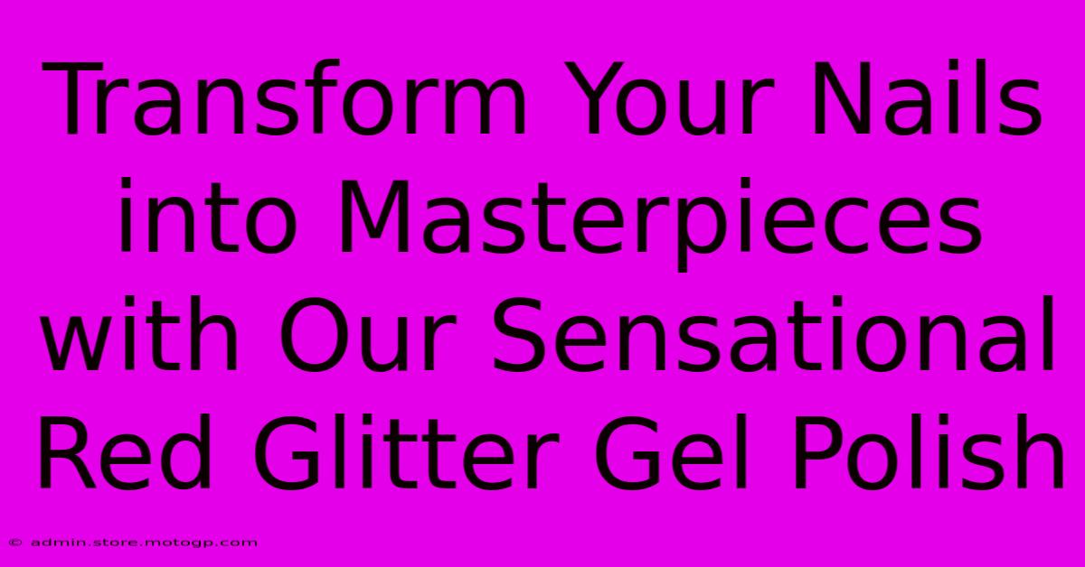 Transform Your Nails Into Masterpieces With Our Sensational Red Glitter Gel Polish