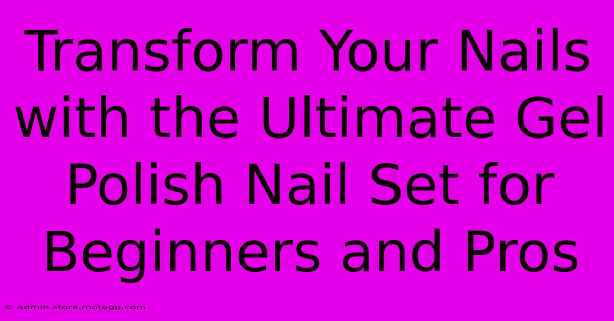 Transform Your Nails With The Ultimate Gel Polish Nail Set For Beginners And Pros