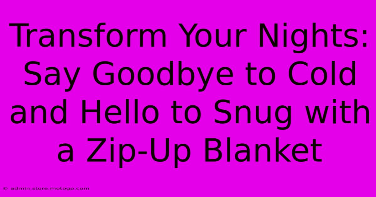 Transform Your Nights: Say Goodbye To Cold And Hello To Snug With A Zip-Up Blanket