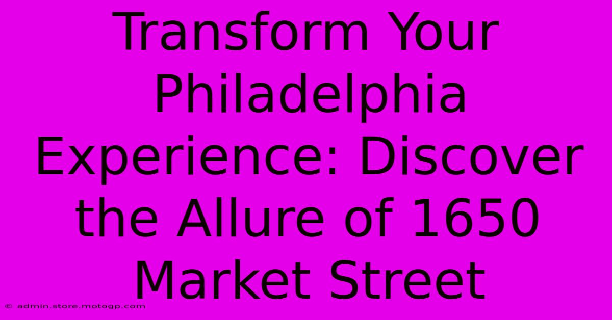 Transform Your Philadelphia Experience: Discover The Allure Of 1650 Market Street