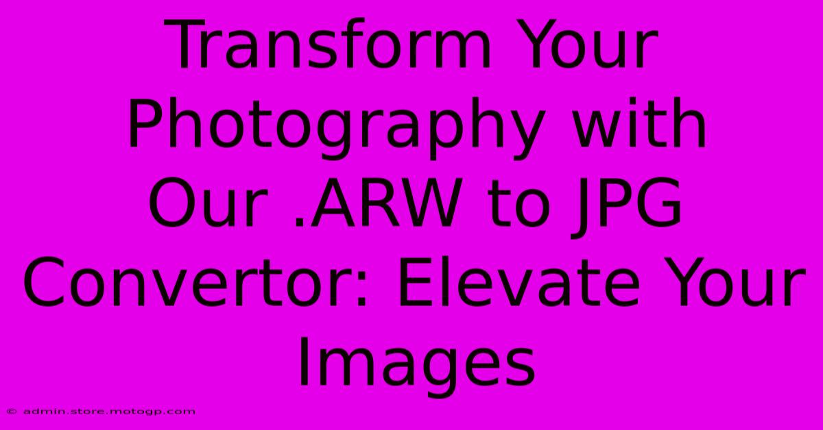 Transform Your Photography With Our .ARW To JPG Convertor: Elevate Your Images