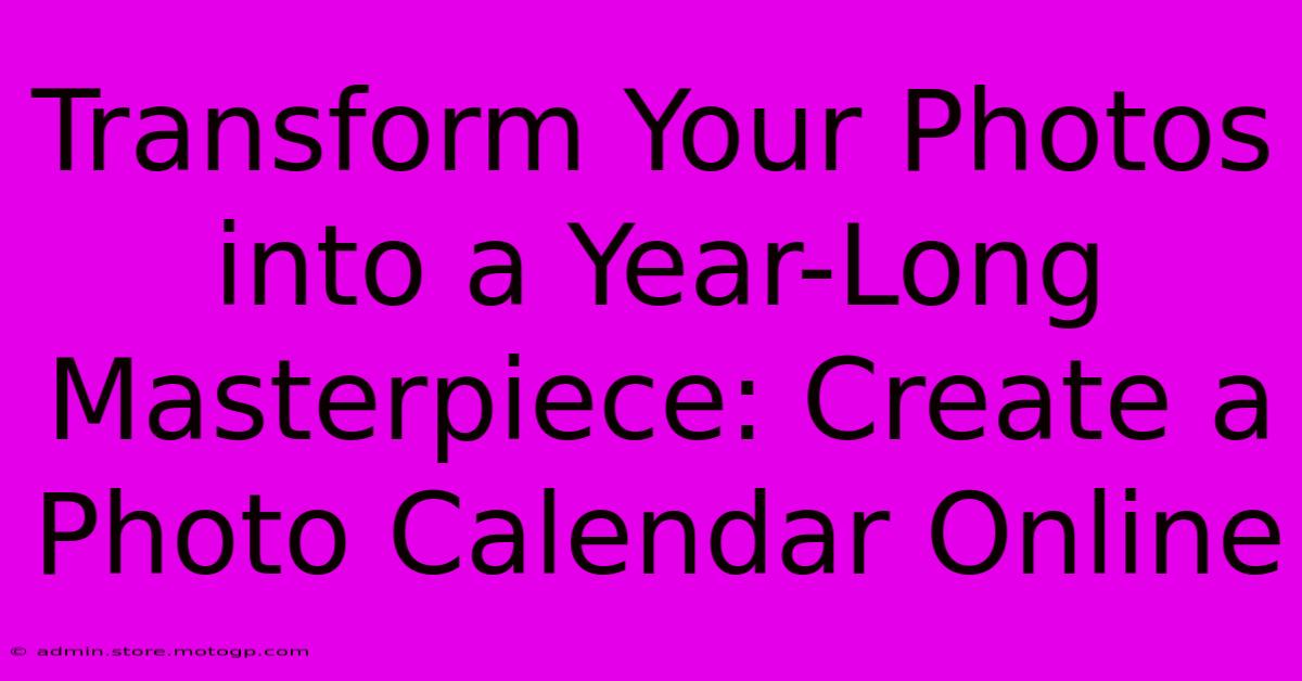 Transform Your Photos Into A Year-Long Masterpiece: Create A Photo Calendar Online