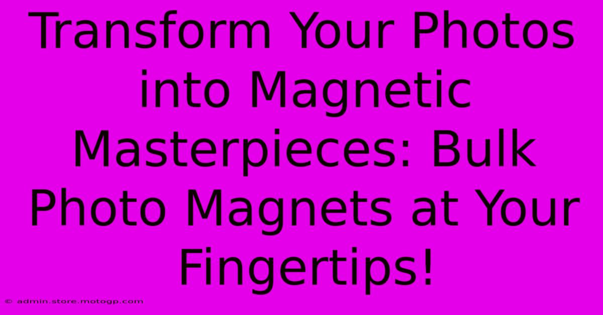 Transform Your Photos Into Magnetic Masterpieces: Bulk Photo Magnets At Your Fingertips!