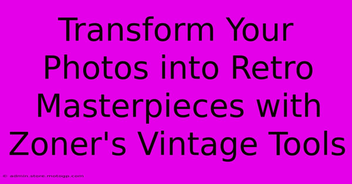 Transform Your Photos Into Retro Masterpieces With Zoner's Vintage Tools