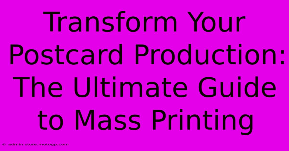 Transform Your Postcard Production: The Ultimate Guide To Mass Printing