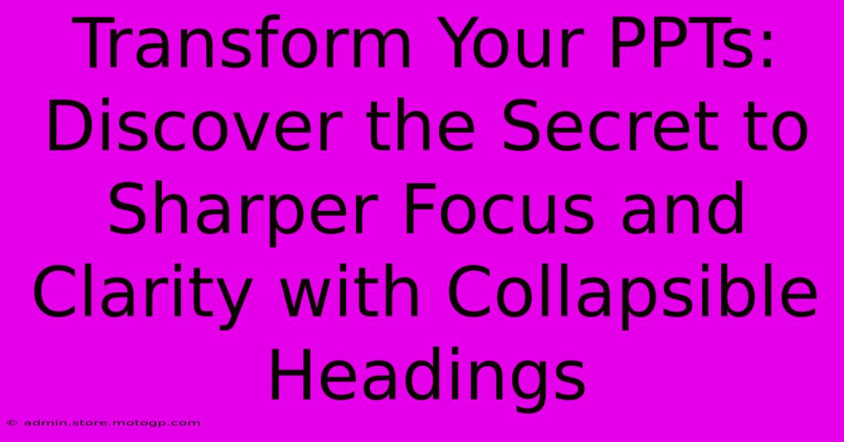 Transform Your PPTs: Discover The Secret To Sharper Focus And Clarity With Collapsible Headings