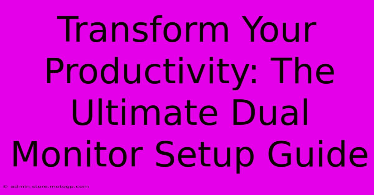 Transform Your Productivity: The Ultimate Dual Monitor Setup Guide