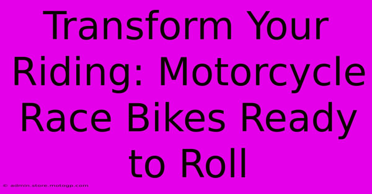 Transform Your Riding: Motorcycle Race Bikes Ready To Roll