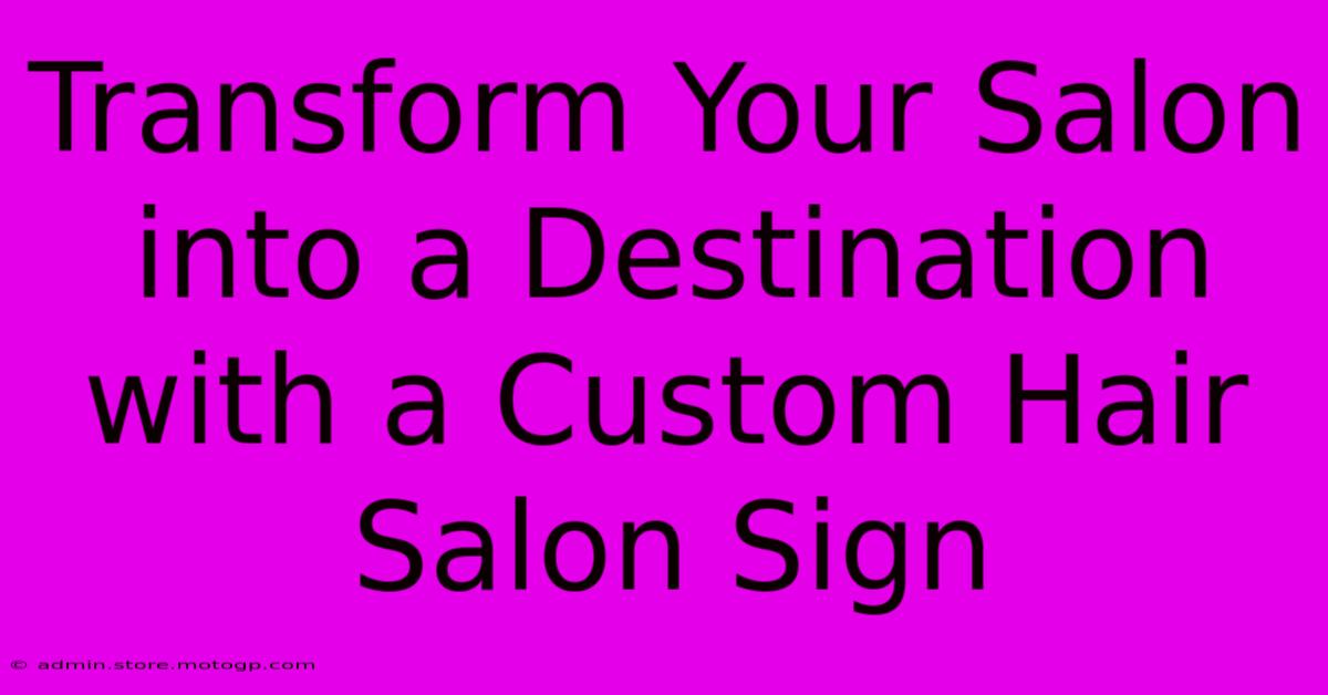 Transform Your Salon Into A Destination With A Custom Hair Salon Sign