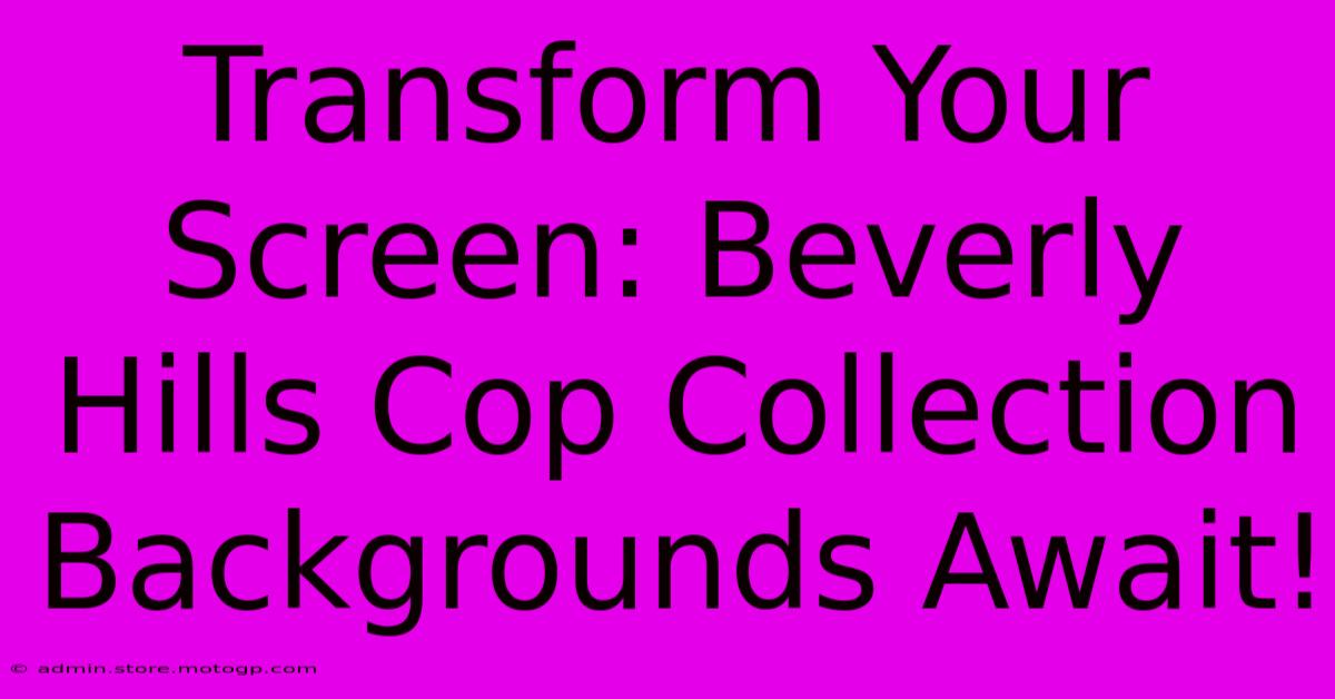 Transform Your Screen: Beverly Hills Cop Collection Backgrounds Await!