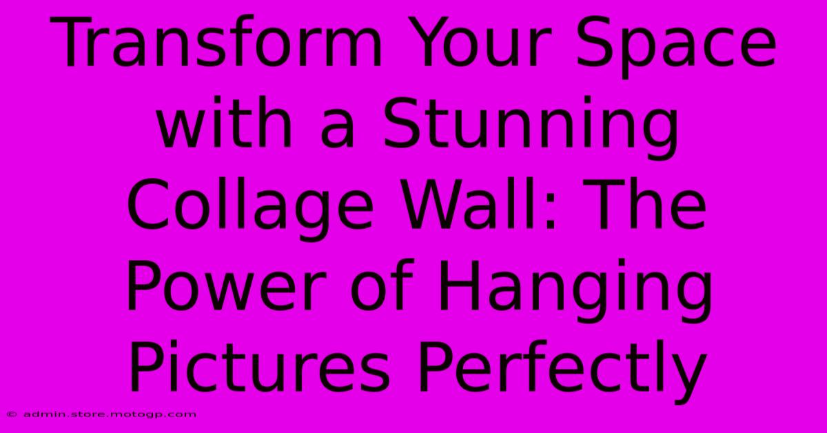 Transform Your Space With A Stunning Collage Wall: The Power Of Hanging Pictures Perfectly