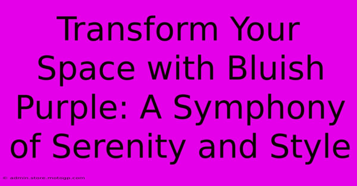 Transform Your Space With Bluish Purple: A Symphony Of Serenity And Style