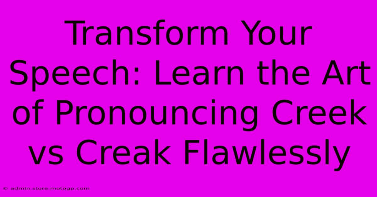 Transform Your Speech: Learn The Art Of Pronouncing Creek Vs Creak Flawlessly