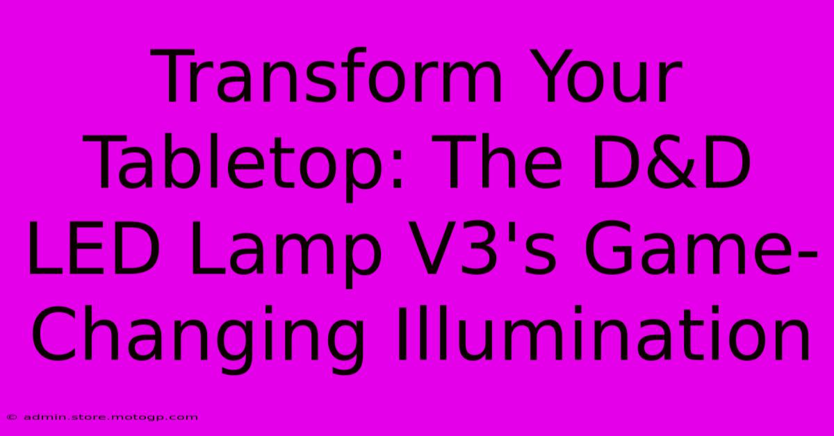 Transform Your Tabletop: The D&D LED Lamp V3's Game-Changing Illumination