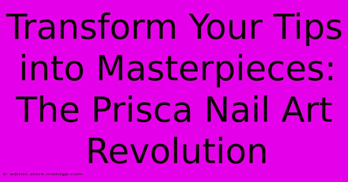 Transform Your Tips Into Masterpieces: The Prisca Nail Art Revolution