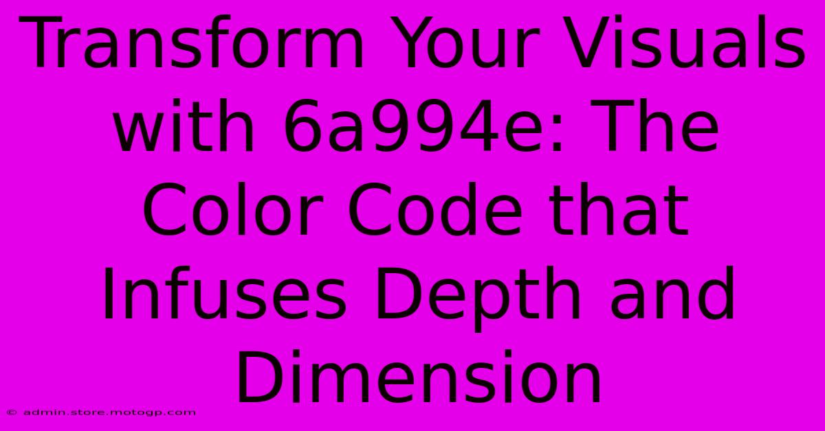 Transform Your Visuals With 6a994e: The Color Code That Infuses Depth And Dimension