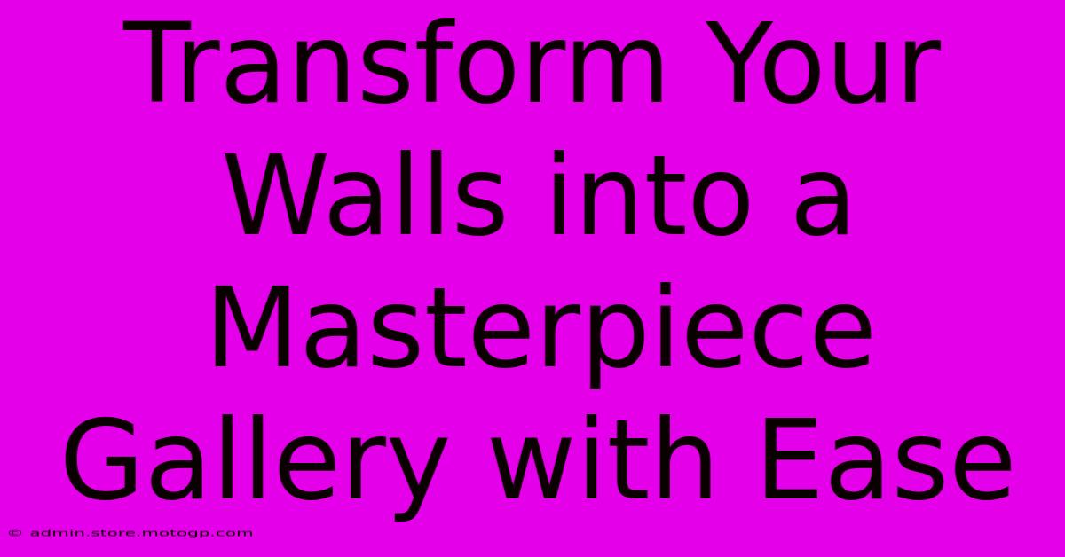 Transform Your Walls Into A Masterpiece Gallery With Ease