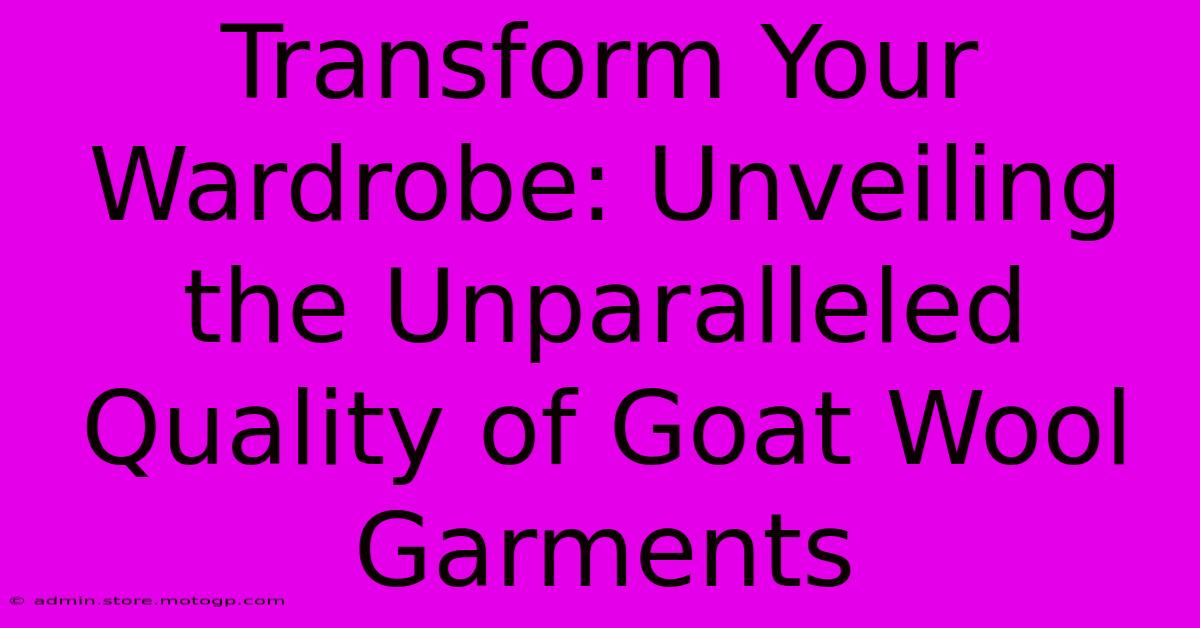 Transform Your Wardrobe: Unveiling The Unparalleled Quality Of Goat Wool Garments