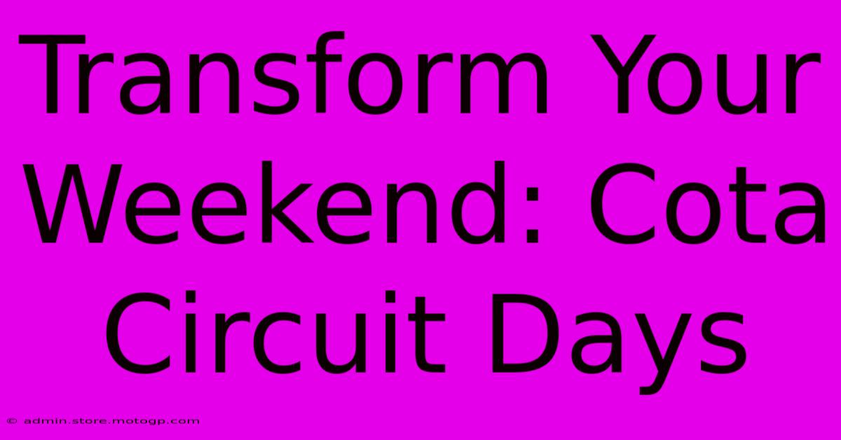 Transform Your Weekend: Cota Circuit Days