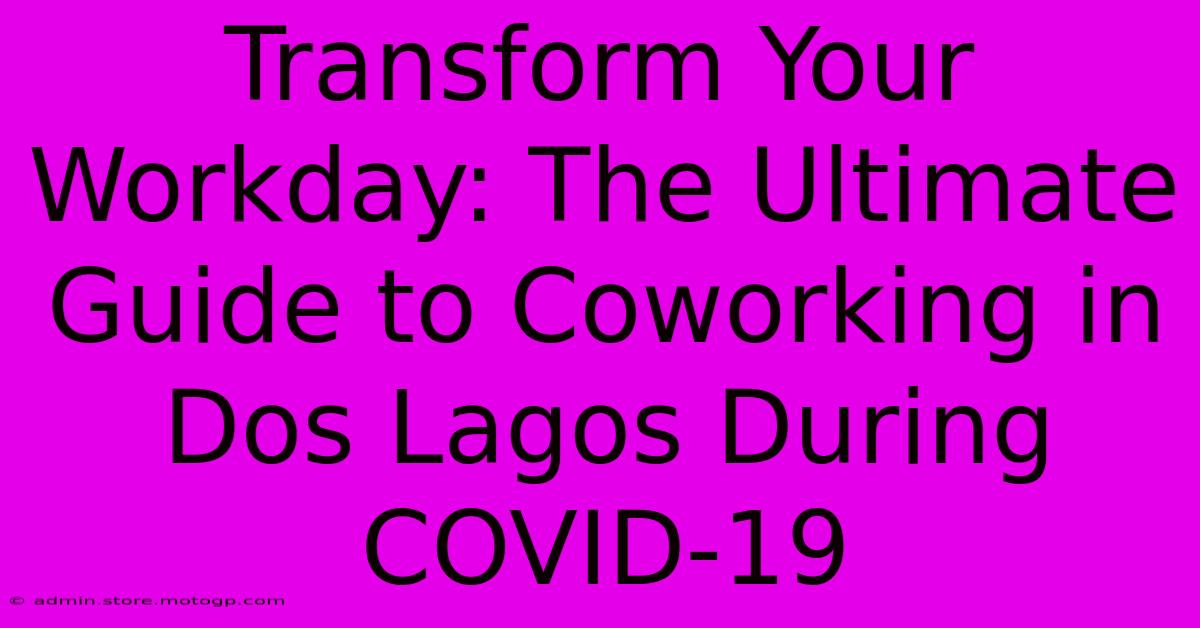 Transform Your Workday: The Ultimate Guide To Coworking In Dos Lagos During COVID-19