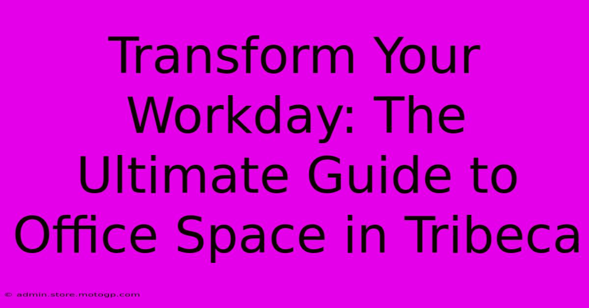 Transform Your Workday: The Ultimate Guide To Office Space In Tribeca