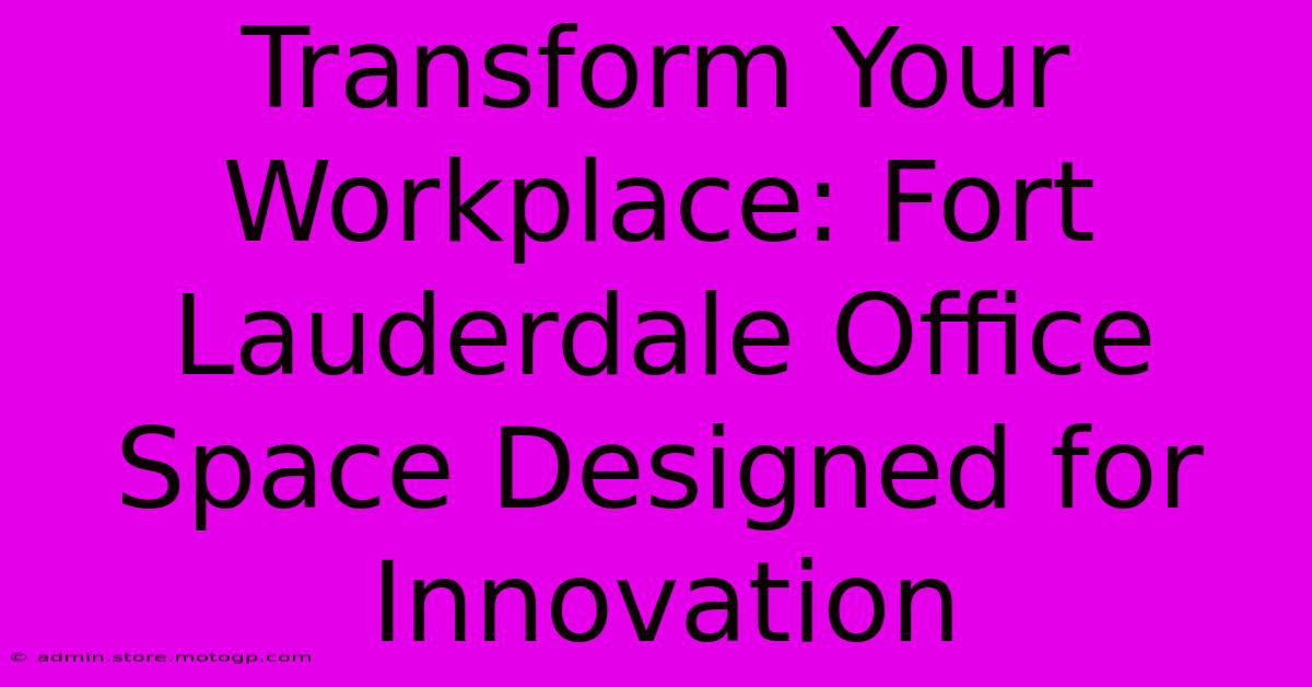 Transform Your Workplace: Fort Lauderdale Office Space Designed For Innovation