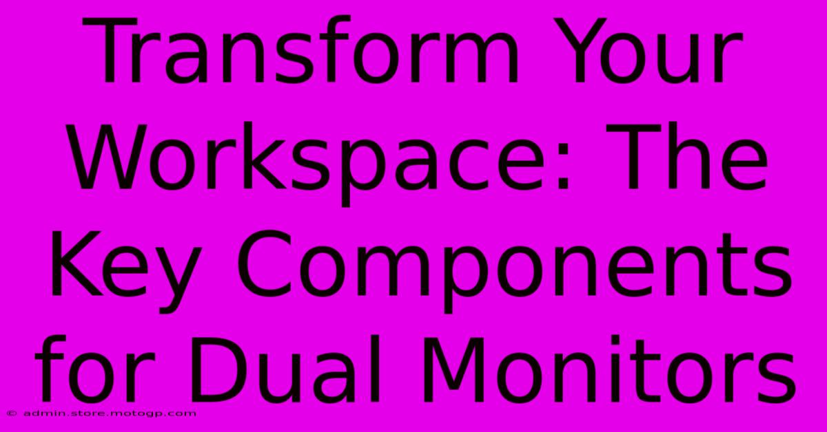 Transform Your Workspace: The Key Components For Dual Monitors