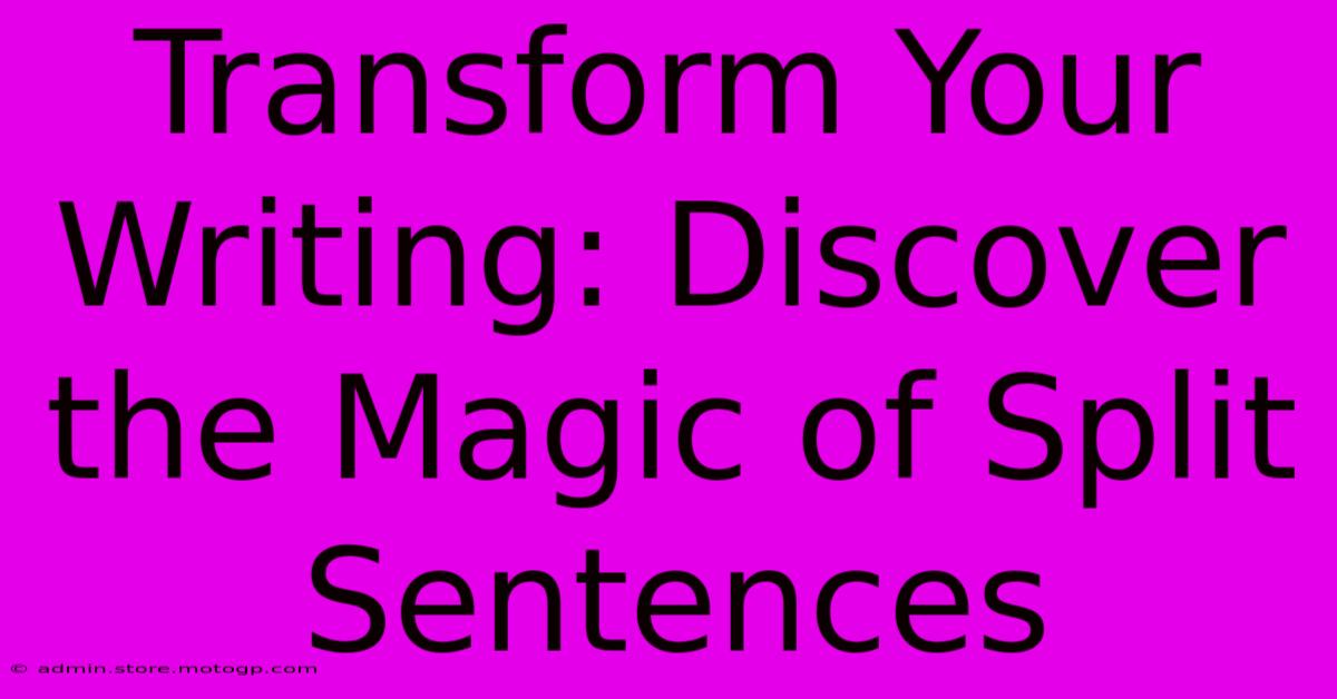 Transform Your Writing: Discover The Magic Of Split Sentences