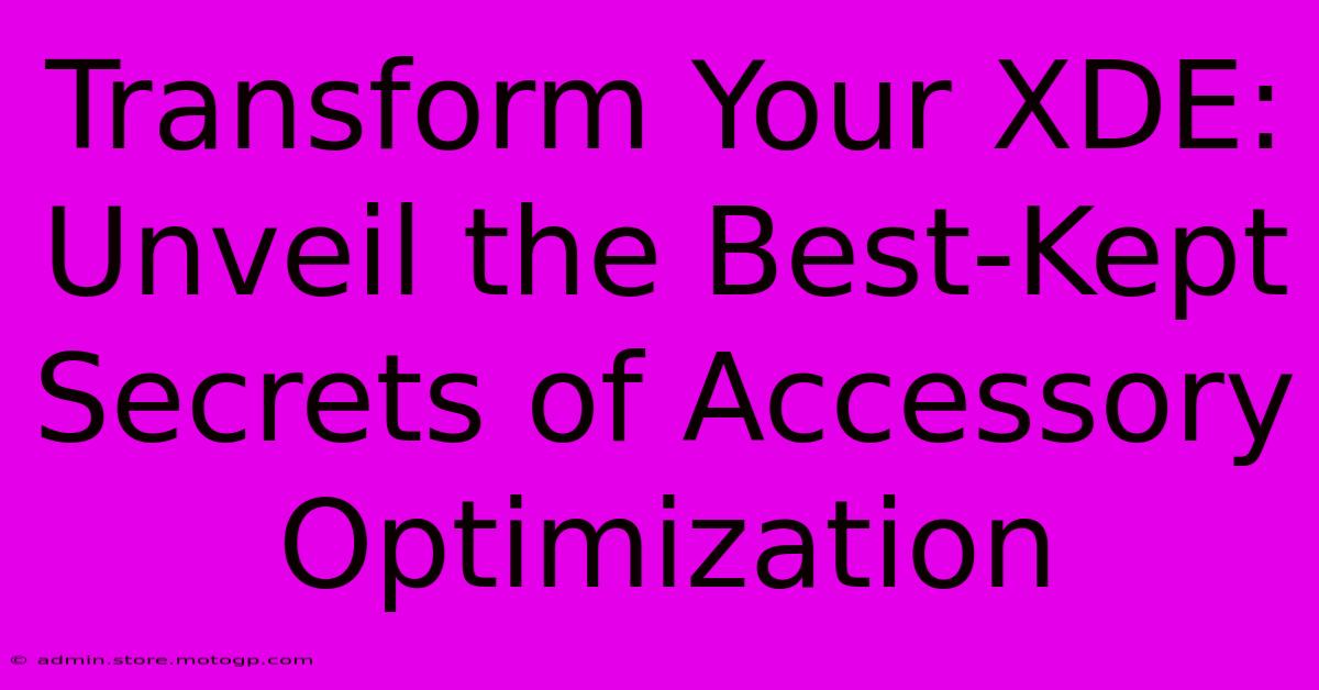 Transform Your XDE: Unveil The Best-Kept Secrets Of Accessory Optimization