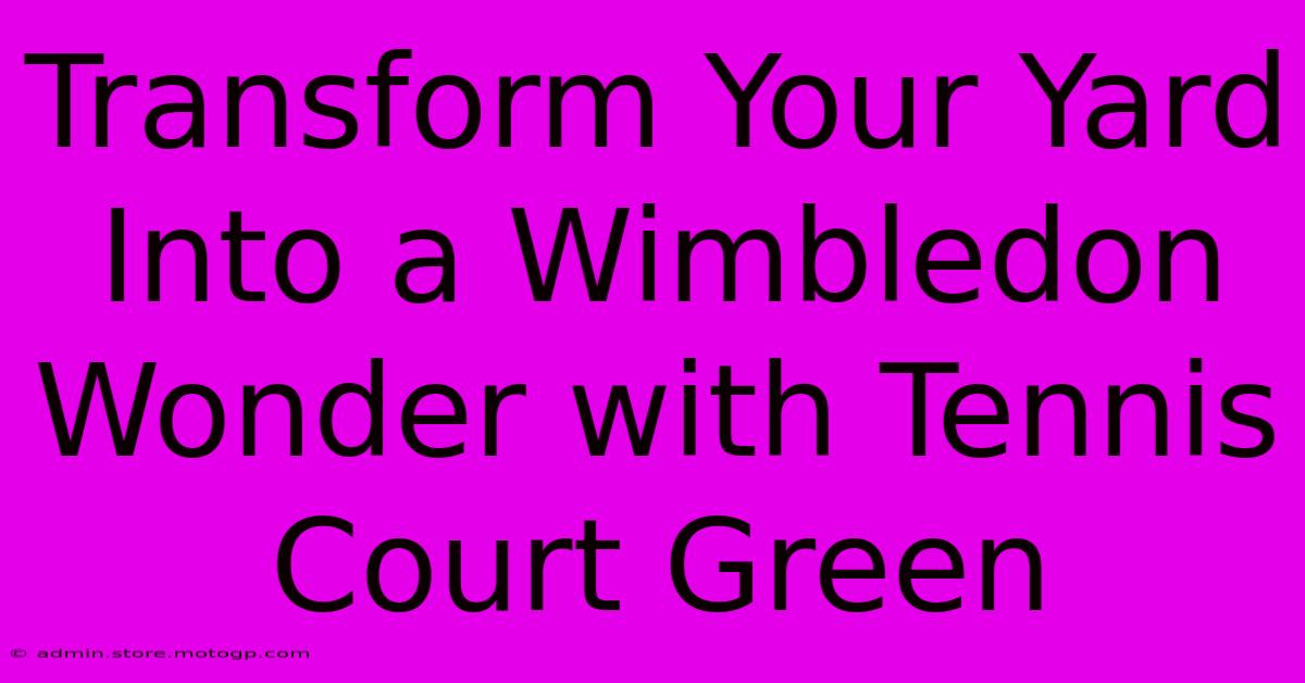 Transform Your Yard Into A Wimbledon Wonder With Tennis Court Green