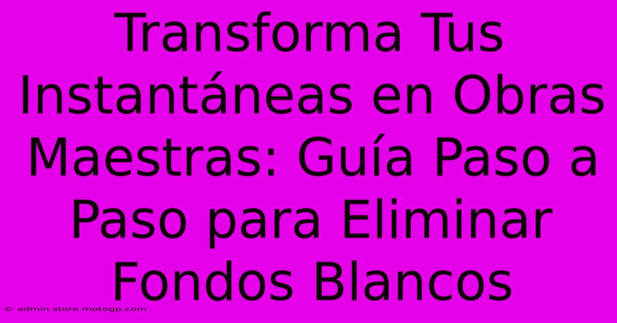 Transforma Tus Instantáneas En Obras Maestras: Guía Paso A Paso Para Eliminar Fondos Blancos