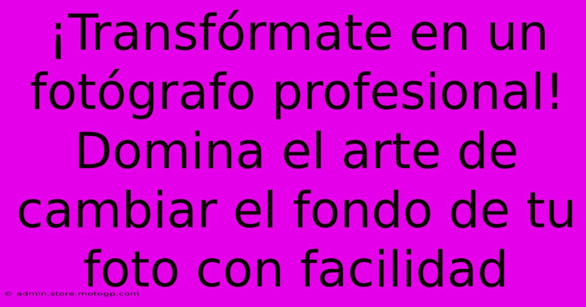 ¡Transfórmate En Un Fotógrafo Profesional! Domina El Arte De Cambiar El Fondo De Tu Foto Con Facilidad