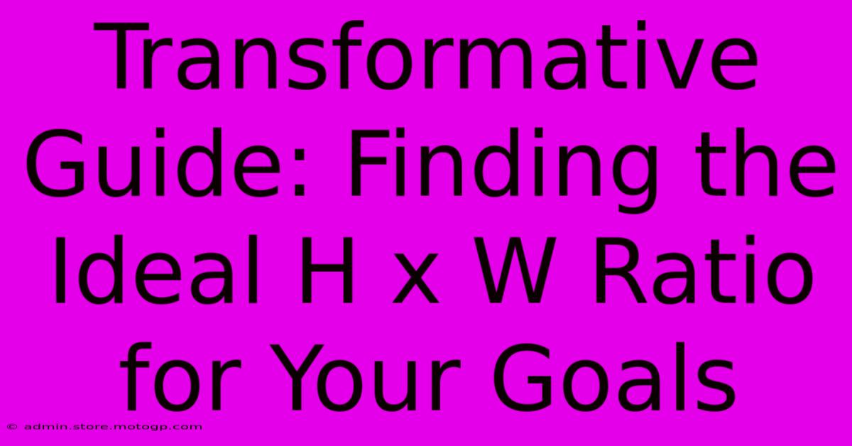 Transformative Guide: Finding The Ideal H X W Ratio For Your Goals