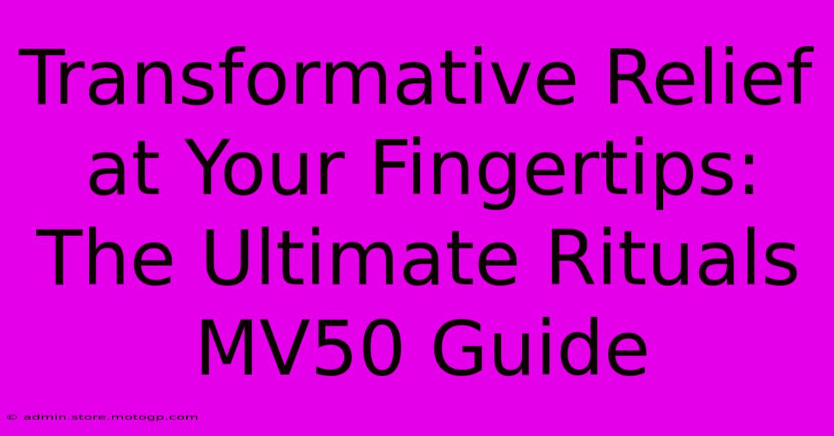 Transformative Relief At Your Fingertips: The Ultimate Rituals MV50 Guide