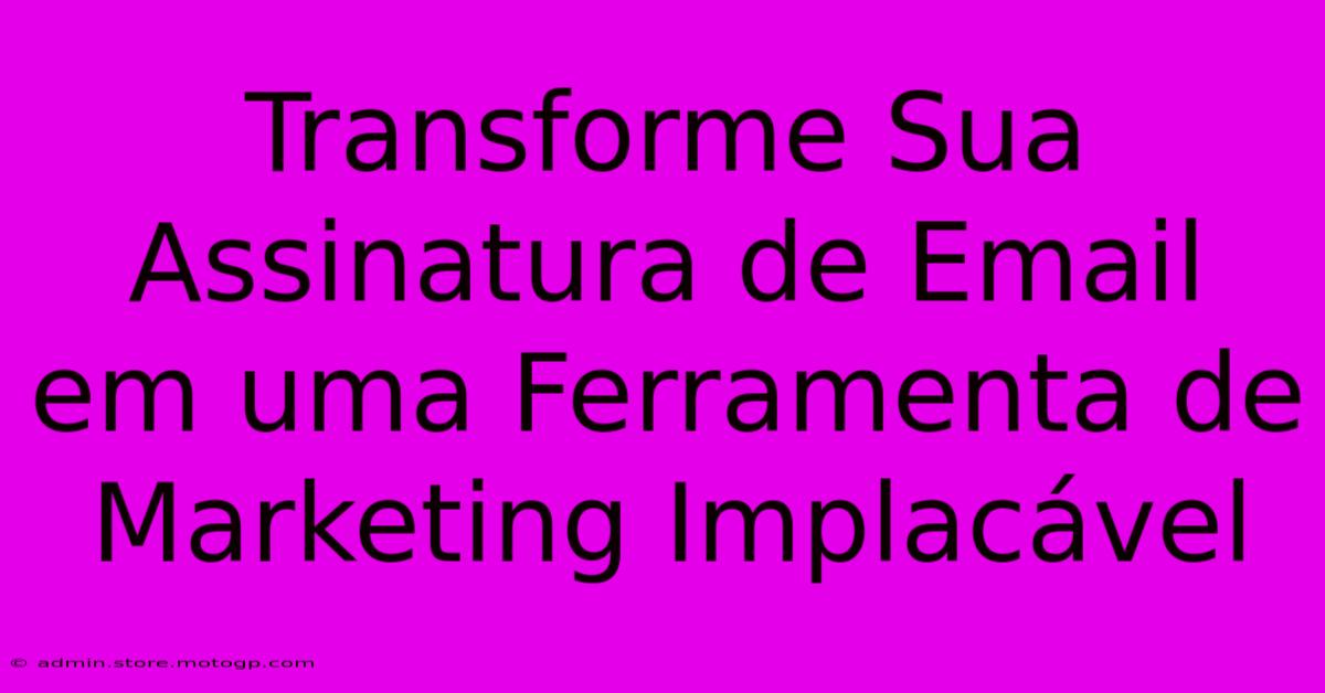 Transforme Sua Assinatura De Email Em Uma Ferramenta De Marketing Implacável