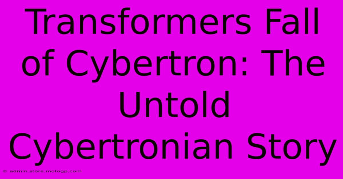 Transformers Fall Of Cybertron: The Untold Cybertronian Story